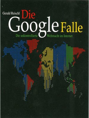 cover image of Die Google Falle--Die unkontrollierte Weltmacht im Internet (Ungekürzt)